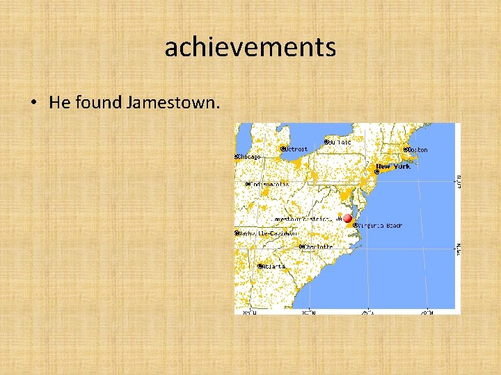 achievements • He found Jamestown. 