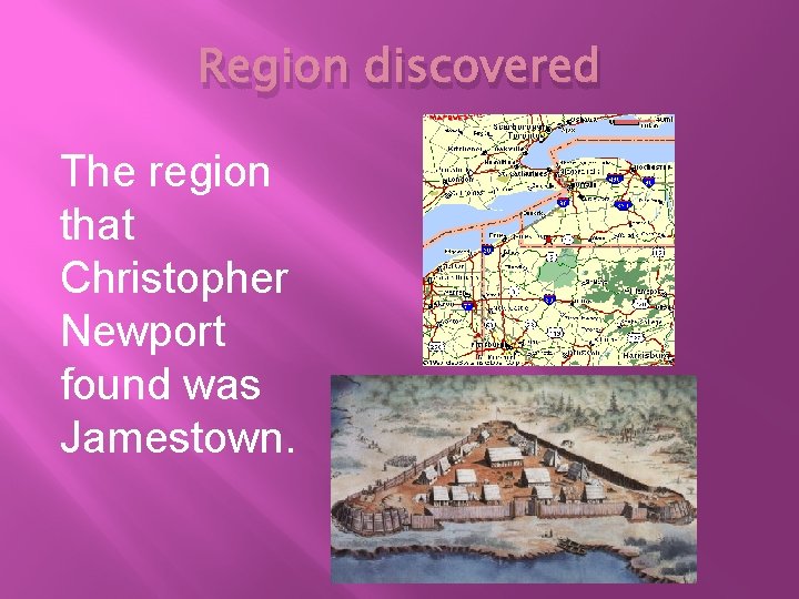 Region discovered The region that Christopher Newport found was Jamestown. 