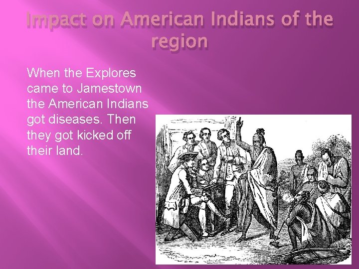 Impact on American Indians of the region When the Explores came to Jamestown the