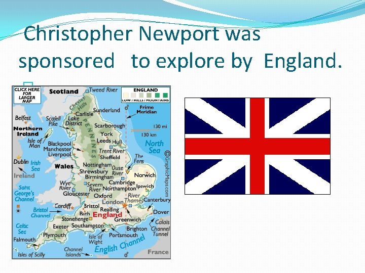 Christopher Newport was sponsored to explore by England. � 