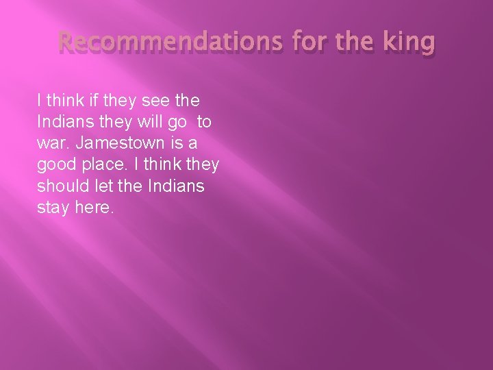 Recommendations for the king I think if they see the Indians they will go