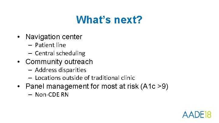 What’s next? • Navigation center – Patient line – Central scheduling • Community outreach