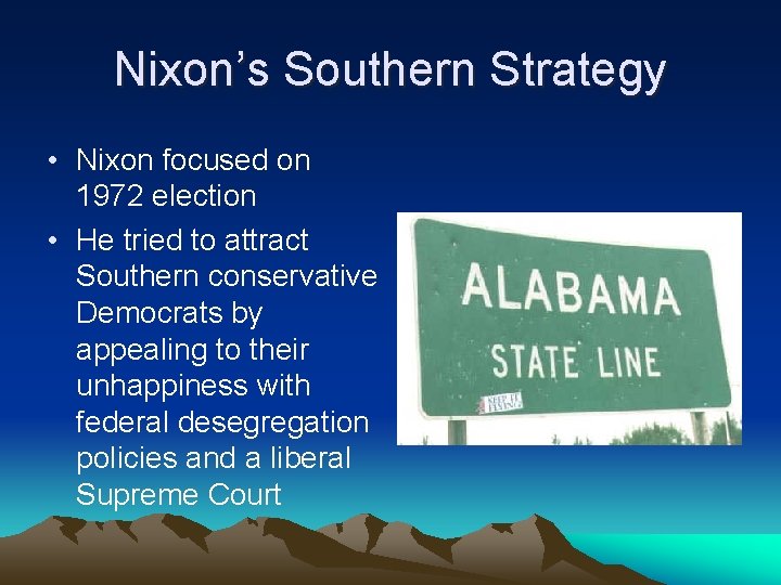 Nixon’s Southern Strategy • Nixon focused on 1972 election • He tried to attract