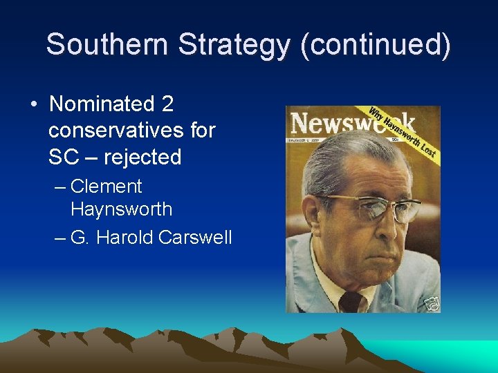 Southern Strategy (continued) • Nominated 2 conservatives for SC – rejected – Clement Haynsworth