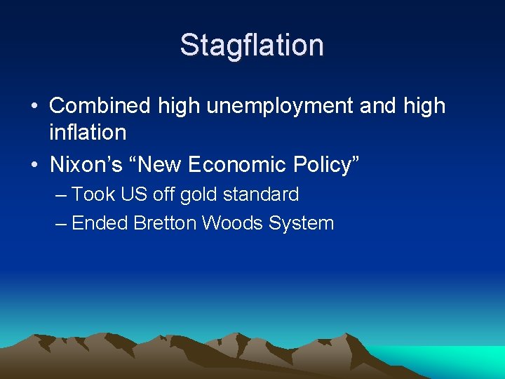 Stagflation • Combined high unemployment and high inflation • Nixon’s “New Economic Policy” –