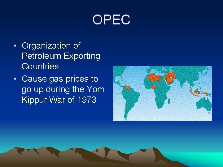 OPEC • Organization of Petroleum Exporting Countries • Cause gas prices to go up