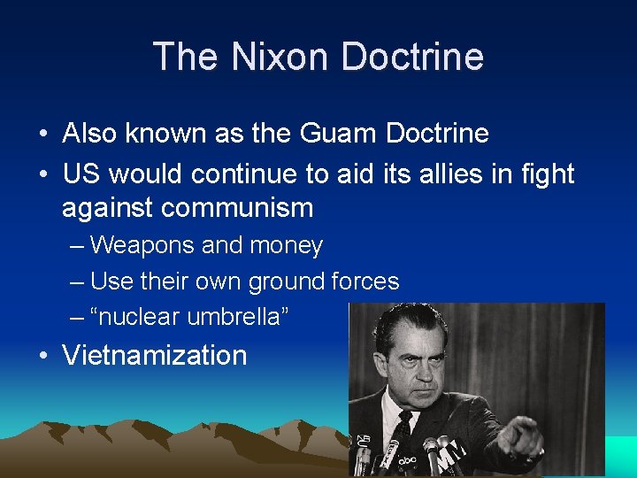 The Nixon Doctrine • Also known as the Guam Doctrine • US would continue