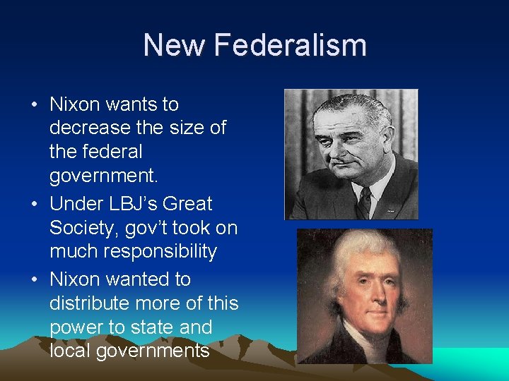 New Federalism • Nixon wants to decrease the size of the federal government. •