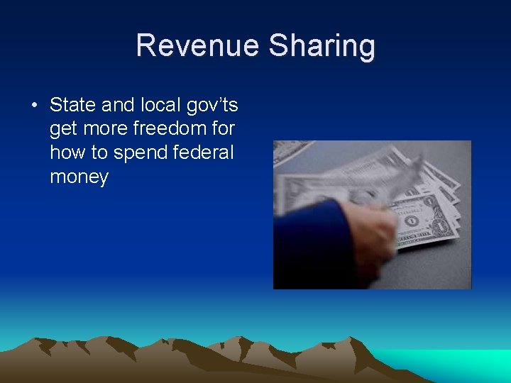 Revenue Sharing • State and local gov’ts get more freedom for how to spend