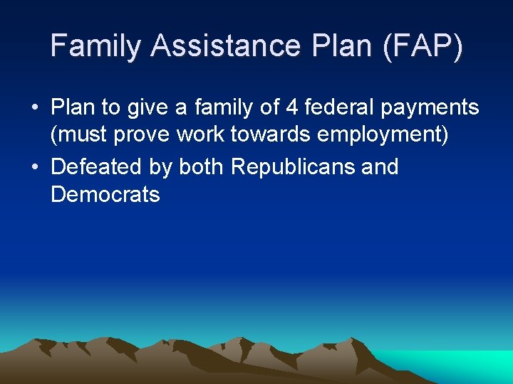 Family Assistance Plan (FAP) • Plan to give a family of 4 federal payments
