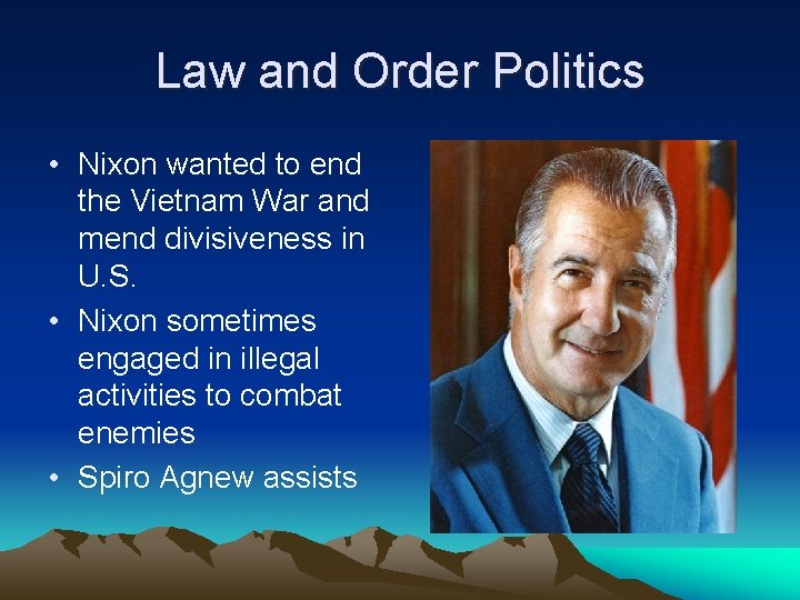 Law and Order Politics • Nixon wanted to end the Vietnam War and mend