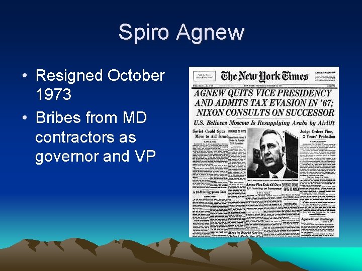 Spiro Agnew • Resigned October 1973 • Bribes from MD contractors as governor and