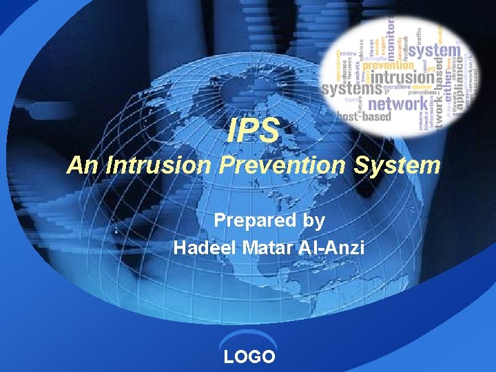 IPS An Intrusion Prevention System Prepared by Hadeel Matar Al-Anzi LOGO 