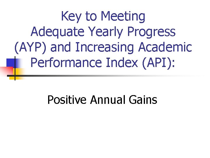 Key to Meeting Adequate Yearly Progress (AYP) and Increasing Academic Performance Index (API): Positive