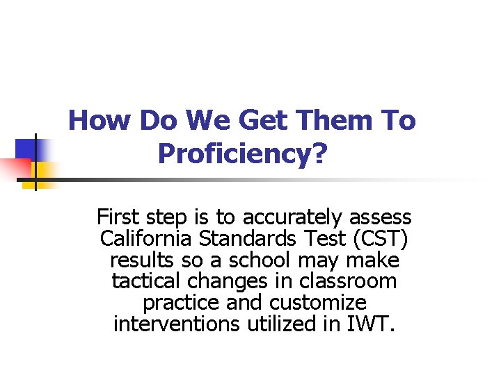 How Do We Get Them To Proficiency? First step is to accurately assess California