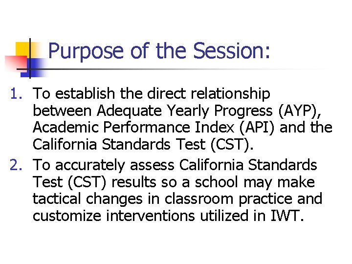 Purpose of the Session: 1. To establish the direct relationship between Adequate Yearly Progress