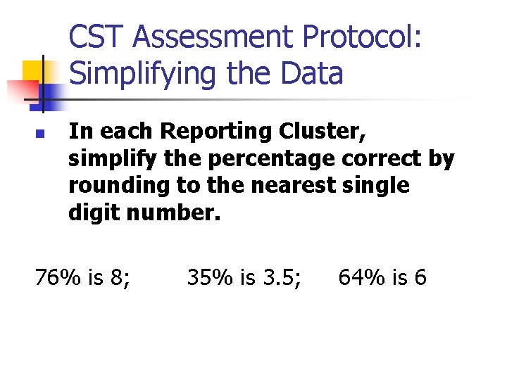 CST Assessment Protocol: Simplifying the Data n In each Reporting Cluster, simplify the percentage
