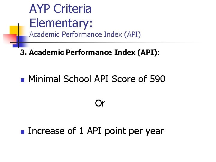 AYP Criteria Elementary: Academic Performance Index (API) 3. Academic Performance Index (API): n Minimal