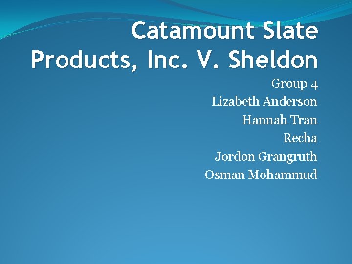 Catamount Slate Products, Inc. V. Sheldon Group 4 Lizabeth Anderson Hannah Tran Recha Jordon