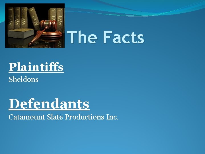 The Facts Plaintiffs Sheldons Defendants Catamount Slate Productions Inc. 
