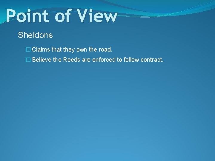 Point of View Sheldons � Claims that they own the road. � Believe the