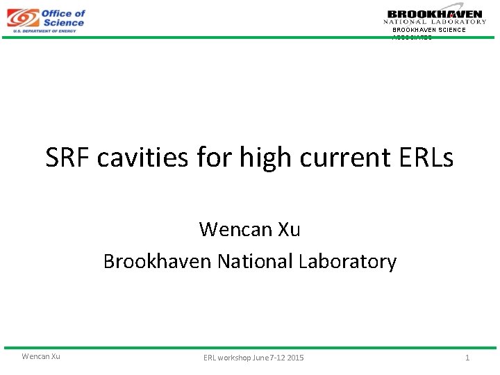 BROOKHAVEN SCIENCE ASSOCIATES SRF cavities for high current ERLs Wencan Xu Brookhaven National Laboratory