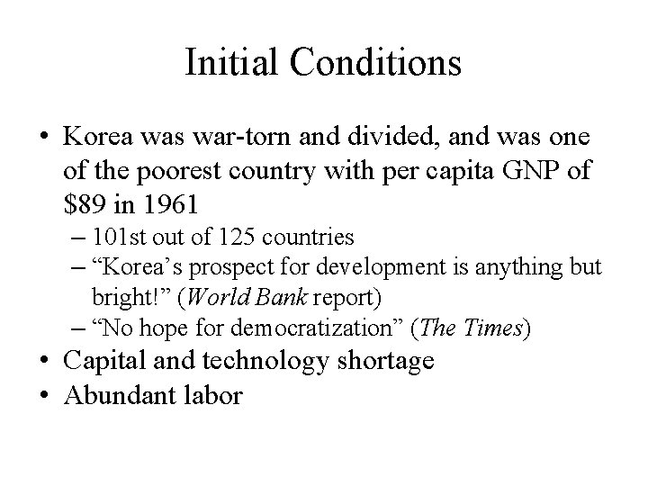 Initial Conditions • Korea was war-torn and divided, and was one of the poorest