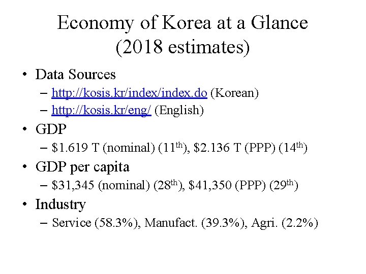 Economy of Korea at a Glance (2018 estimates) • Data Sources – http: //kosis.