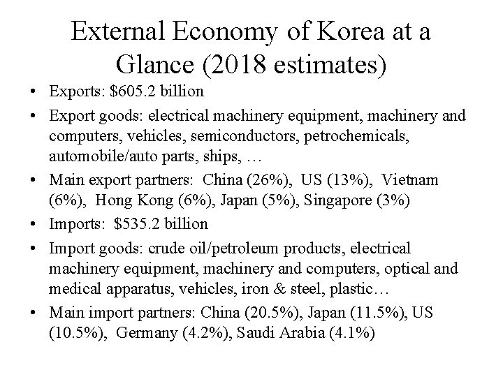 External Economy of Korea at a Glance (2018 estimates) • Exports: $605. 2 billion