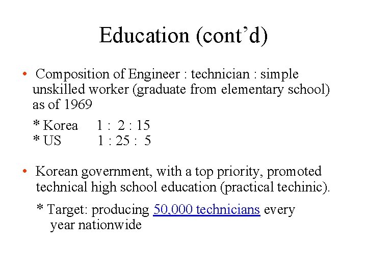 Education (cont’d) • Composition of Engineer : technician : simple unskilled worker (graduate from