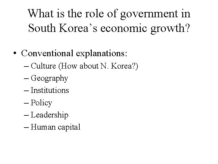 What is the role of government in South Korea’s economic growth? • Conventional explanations: