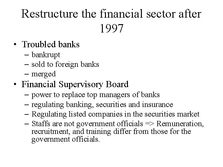 Restructure the financial sector after 1997 • Troubled banks – bankrupt – sold to