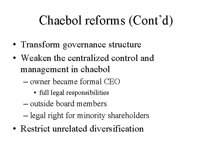 Chaebol reforms (Cont’d) • Transform governance structure • Weaken the centralized control and management