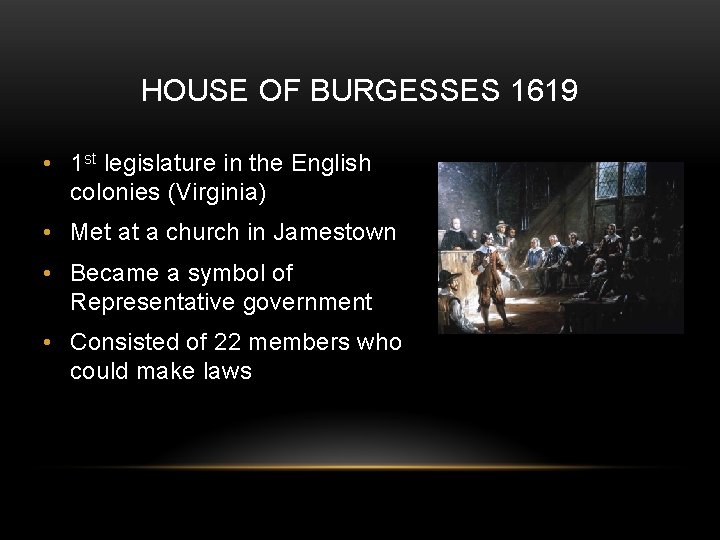 HOUSE OF BURGESSES 1619 • 1 st legislature in the English colonies (Virginia) •