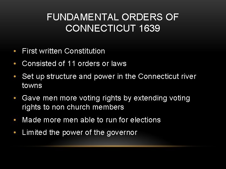 FUNDAMENTAL ORDERS OF CONNECTICUT 1639 • First written Constitution • Consisted of 11 orders