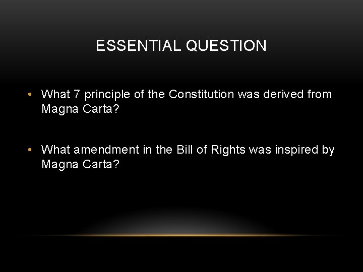 ESSENTIAL QUESTION • What 7 principle of the Constitution was derived from Magna Carta?