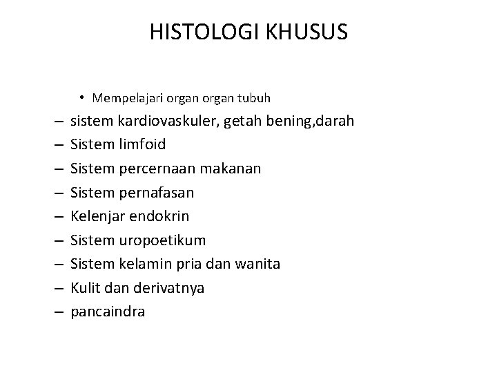 HISTOLOGI KHUSUS • Mempelajari organ tubuh – – – – – sistem kardiovaskuler, getah