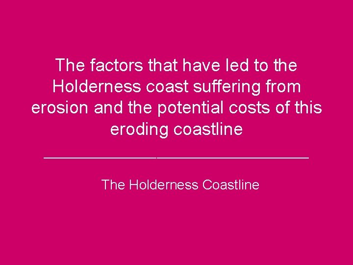 The factors that have led to the Holderness coast suffering from erosion and the