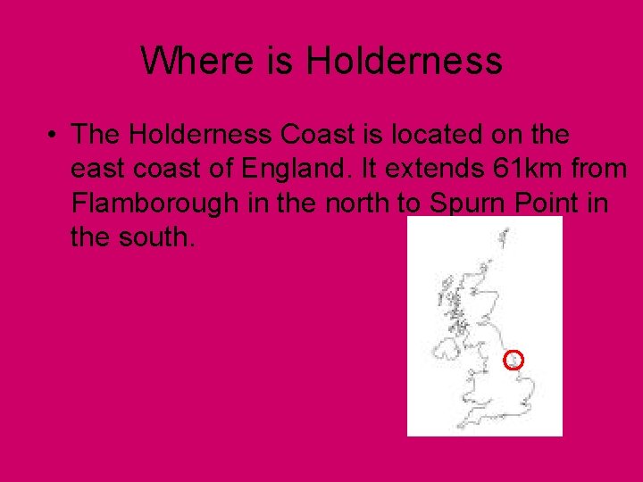 Where is Holderness • The Holderness Coast is located on the east coast of