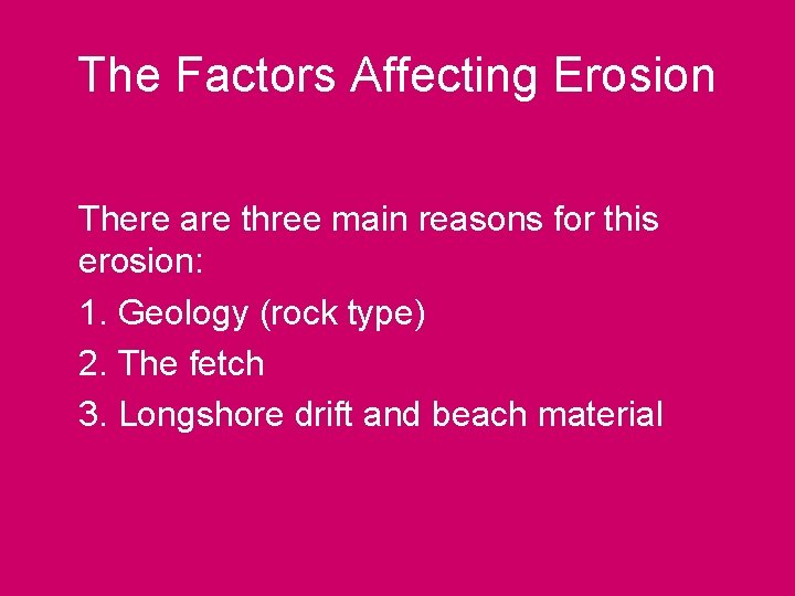 The Factors Affecting Erosion There are three main reasons for this erosion: 1. Geology