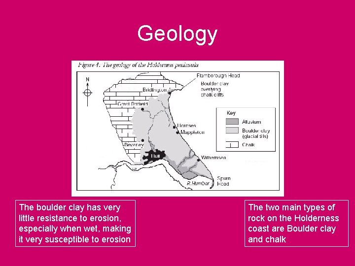 Geology The boulder clay has very little resistance to erosion, especially when wet, making