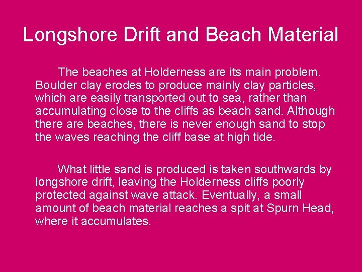 Longshore Drift and Beach Material The beaches at Holderness are its main problem. Boulder