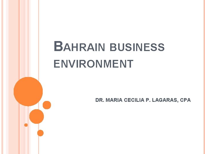 BAHRAIN BUSINESS ENVIRONMENT DR. MARIA CECILIA P. LAGARAS, CPA 