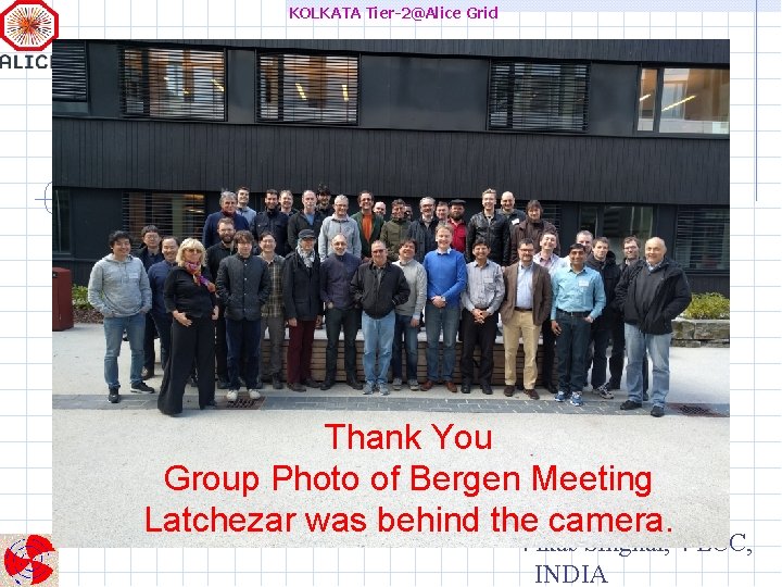 KOLKATA Tier-2@Alice Grid Thank You Group Photo of Bergen Meeting Latchezar was behind the