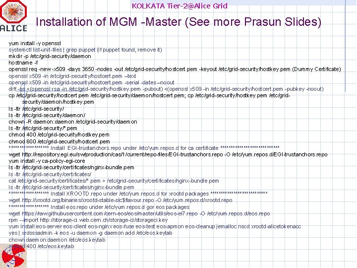 KOLKATA Tier-2@Alice Grid Installation of MGM -Master (See more Prasun Slides) yum install -y