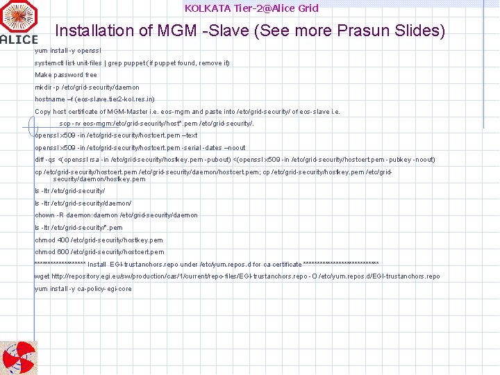 KOLKATA Tier-2@Alice Grid Installation of MGM -Slave (See more Prasun Slides) yum install -y