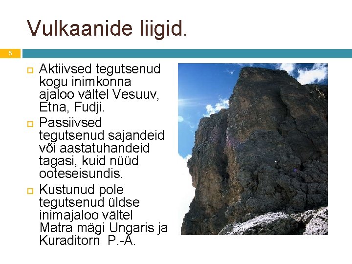 Vulkaanide liigid. 5 Aktiivsed tegutsenud kogu inimkonna ajaloo vältel Vesuuv, Etna, Fudji. Passiivsed tegutsenud