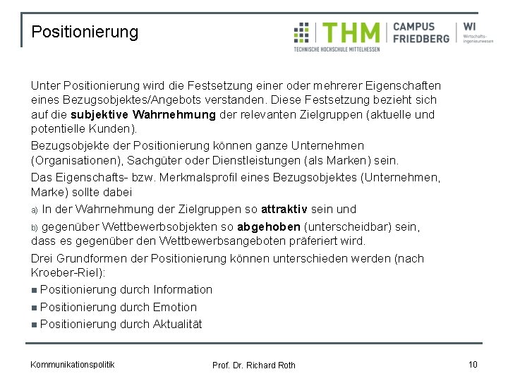 Positionierung Unter Positionierung wird die Festsetzung einer oder mehrerer Eigenschaften eines Bezugsobjektes/Angebots verstanden. Diese