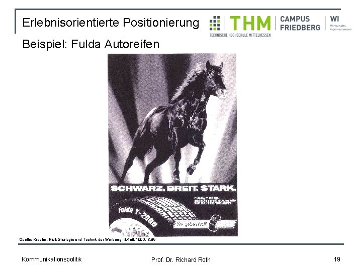 Erlebnisorientierte Positionierung Beispiel: Fulda Autoreifen Quelle: Kroeber-Riel: Strategie und Technik der Werbung, 4. Aufl.