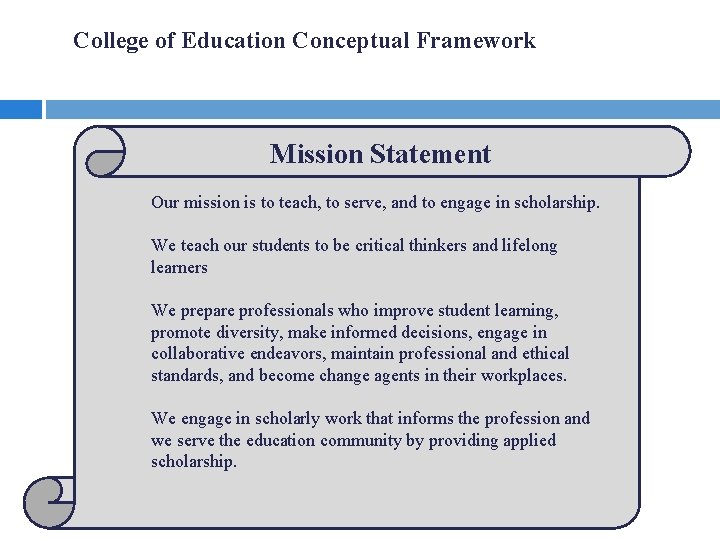 College of Education Conceptual Framework Mission Statement Our mission is to teach, to serve,
